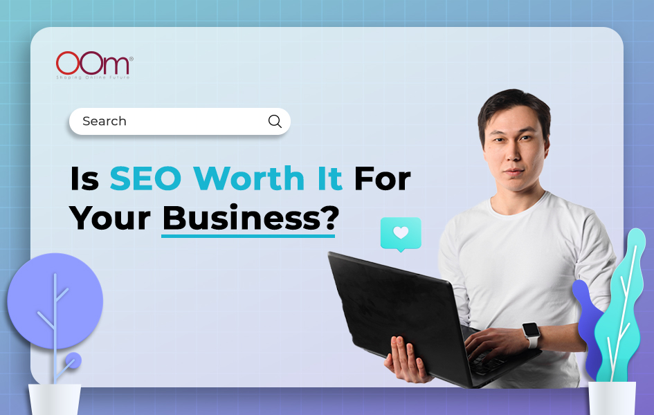 Is SEO Worth It For Your Business?