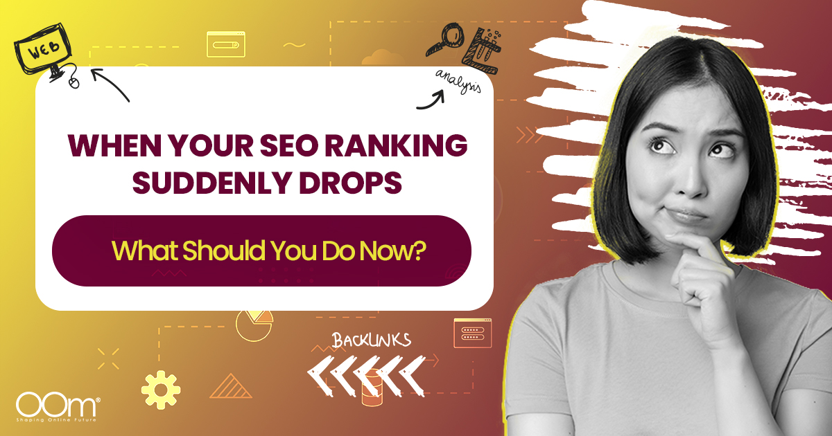 When Your SEO Ranking Drops - What Should You Do Now? | OOm PH